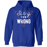 Sorry You're Wrong T-Shirt CustomCat