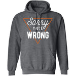 Sorry You're Wrong T-Shirt CustomCat