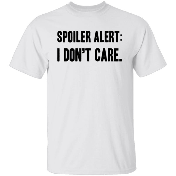 Spoiler Alert I Don't Care T-Shirt CustomCat