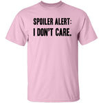 Spoiler Alert I Don't Care T-Shirt CustomCat