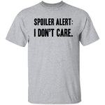 Spoiler Alert I Don't Care T-Shirt CustomCat