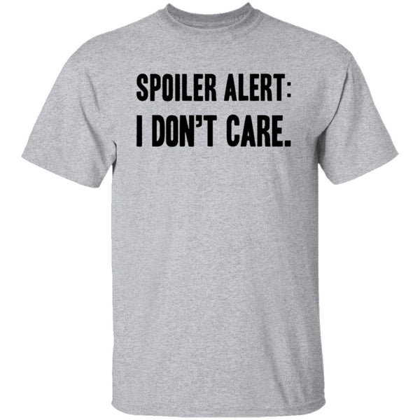 Spoiler Alert I Don't Care T-Shirt CustomCat