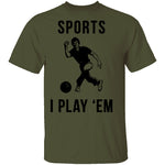 Sports I Play 'Em T-Shirt CustomCat