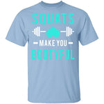 Squats Make You Bootyful T-Shirt CustomCat