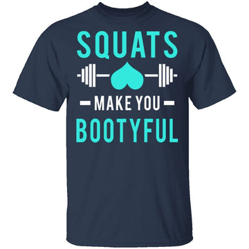 Squats Make You Bootyful T-Shirt CustomCat