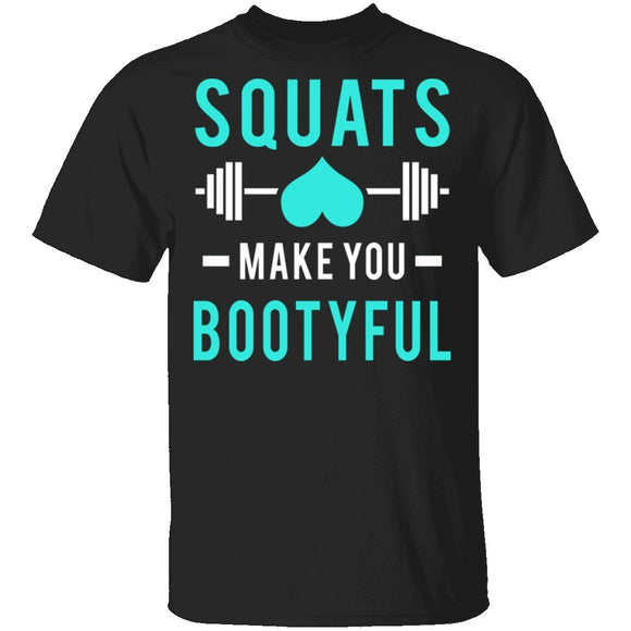 Squats Make You Bootyful T-Shirt CustomCat