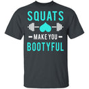 Squats Make You Bootyful T-Shirt CustomCat
