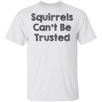 Squirrels Can't Be Trusted T-Shirt CustomCat