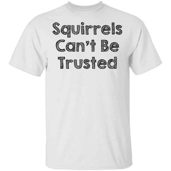 Squirrels Can't Be Trusted T-Shirt CustomCat