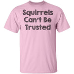 Squirrels Can't Be Trusted T-Shirt CustomCat