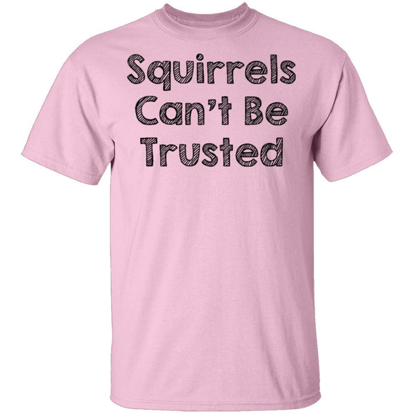 Squirrels Can't Be Trusted T-Shirt CustomCat