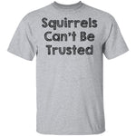 Squirrels Can't Be Trusted T-Shirt CustomCat