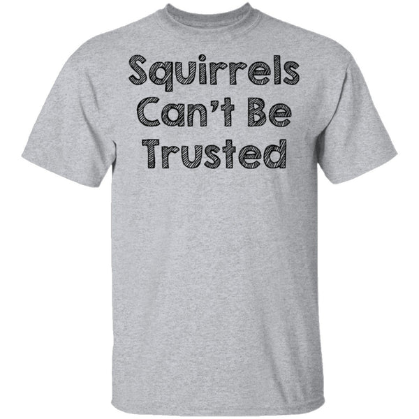 Squirrels Can't Be Trusted T-Shirt CustomCat
