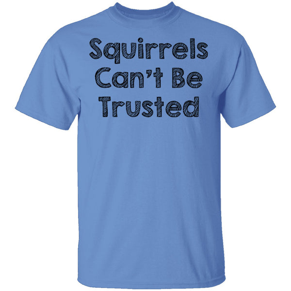 Squirrels Can't Be Trusted T-Shirt CustomCat