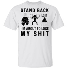 Stand Back I'm About To Lose My Shit T-Shirt