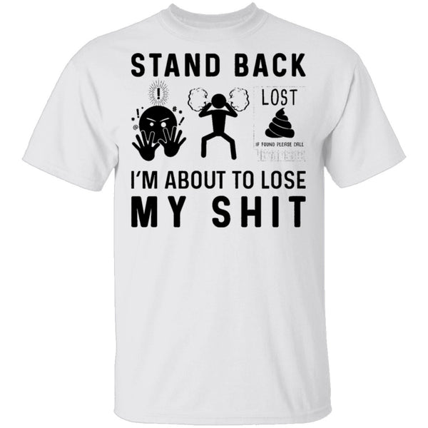 Stand Back I'm About To Lose My Shit T-Shirt CustomCat