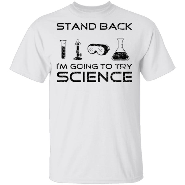 Stand Back I'm About To Try Science T-Shirt CustomCat