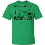 Stand Back I'm About To Try Science T-Shirt CustomCat