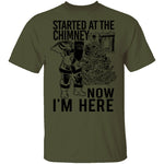 Started At The Chimney Now I'm Here T-Shirt CustomCat