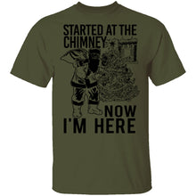 Started At The Chimney Now I'm Here T-Shirt