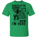 Started At The Chimney Now I'm Here T-Shirt CustomCat