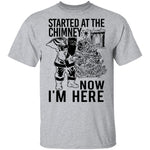Started At The Chimney Now I'm Here T-Shirt CustomCat