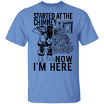 Started At The Chimney Now I'm Here T-Shirt CustomCat