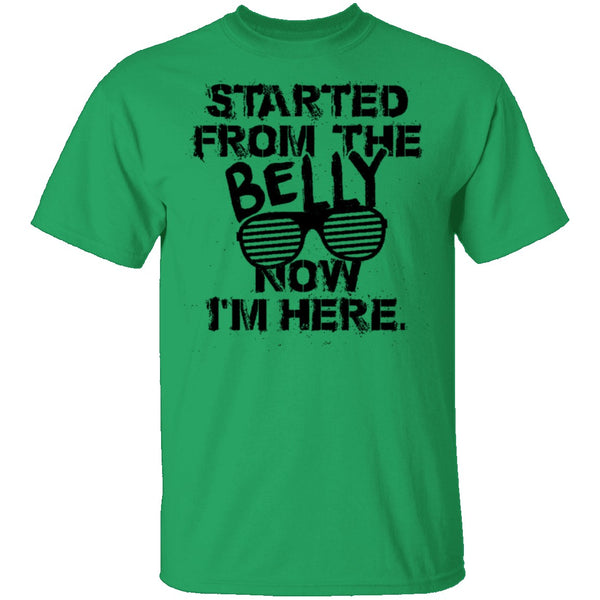 Started From The Belly Now I'm Here T-Shirt CustomCat