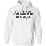 Statistics Mean Never Having To Say That You're Certain T-Shirt CustomCat