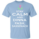 Stay Calm And Dinna Fash Sassenach T-Shirt CustomCat