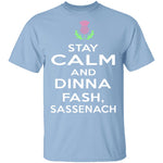 Stay Calm And Dinna Fash Sassenach T-Shirt CustomCat