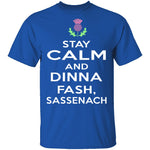 Stay Calm And Dinna Fash Sassenach T-Shirt CustomCat