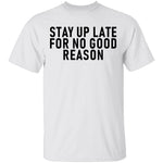 Stay Up Late For No Good Reason T-Shirt CustomCat