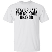 Stay Up Late For No Good Reason T-Shirt