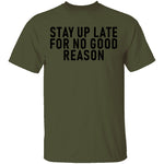 Stay Up Late For No Good Reason T-Shirt CustomCat
