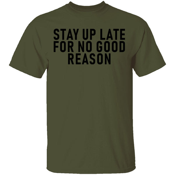 Stay Up Late For No Good Reason T-Shirt CustomCat