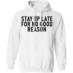 Stay Up Late For No Good Reason T-Shirt CustomCat