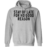 Stay Up Late For No Good Reason T-Shirt CustomCat