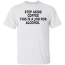 Step Aside Coffee This Is A Job For Alcohol T-Shirt CustomCat