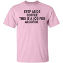 Step Aside Coffee This Is A Job For Alcohol T-Shirt CustomCat