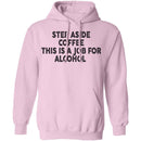 Step Aside Coffee This Is A Job For Alcohol T-Shirt CustomCat