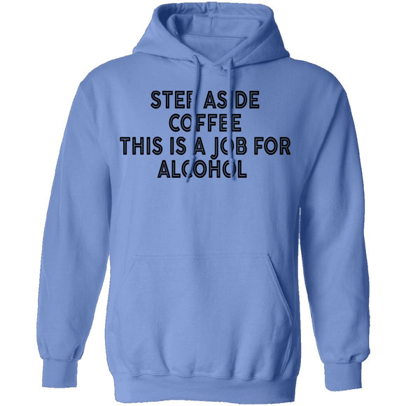 Step Aside Coffee This Is A Job For Alcohol T-Shirt CustomCat