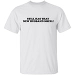 Still Has That New Husband Smell T-Shirt CustomCat