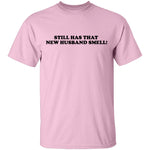 Still Has That New Husband Smell T-Shirt CustomCat