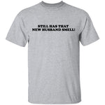 Still Has That New Husband Smell T-Shirt CustomCat