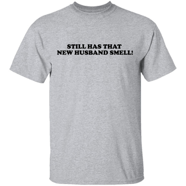 Still Has That New Husband Smell T-Shirt CustomCat