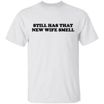 Still Has That New Wife Smell T-Shirt CustomCat