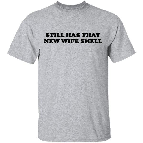 Still Has That New Wife Smell T-Shirt CustomCat