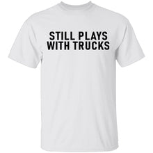 Still Plays With Trucks T-Shirt