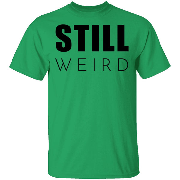 Still Weird T-Shirt CustomCat